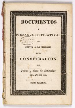 327   -  <span class="object_title">Documentos y piezas justificativas para servir a la historia de la Conspiración del veinte y cinco de setiembre del año 1828. Tomo I</span>