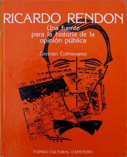 95   -  <span class="object_title">Ricardo Rendón: una fuente para la historia de la opinión pública </span>