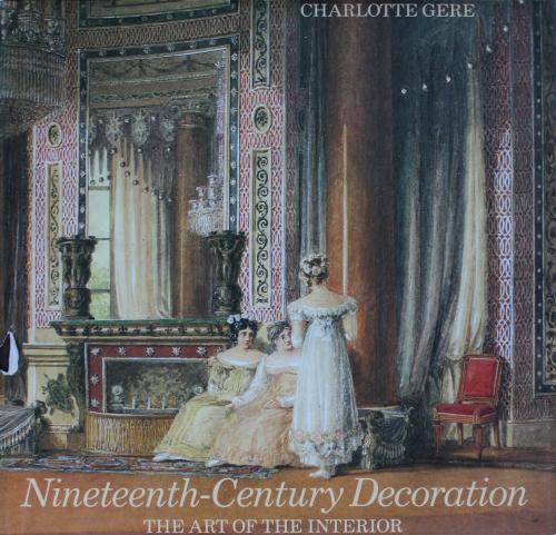 Gere, Charlotte : Nineteenth-Century Decoration. The Art Of