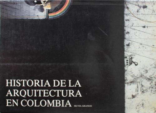 Arango, Silvia : Historia de la Arquitectura en Colombia