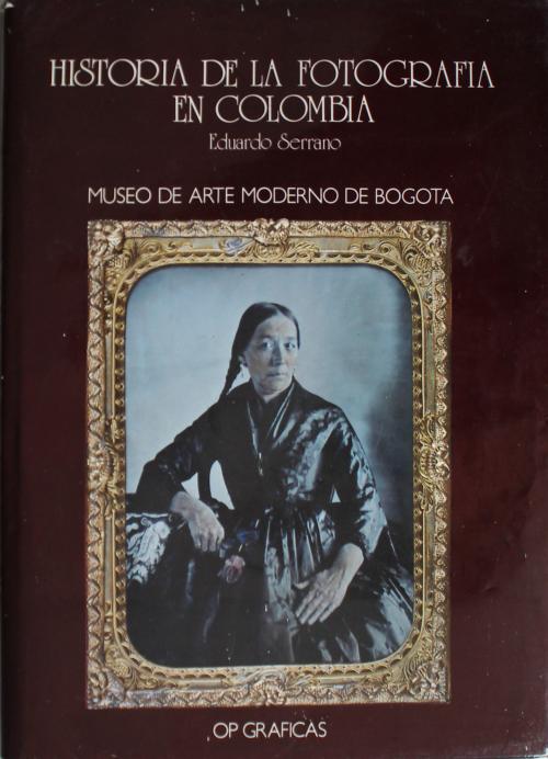 Serrano, Eduardo : Historia de la fotografía en Colombia