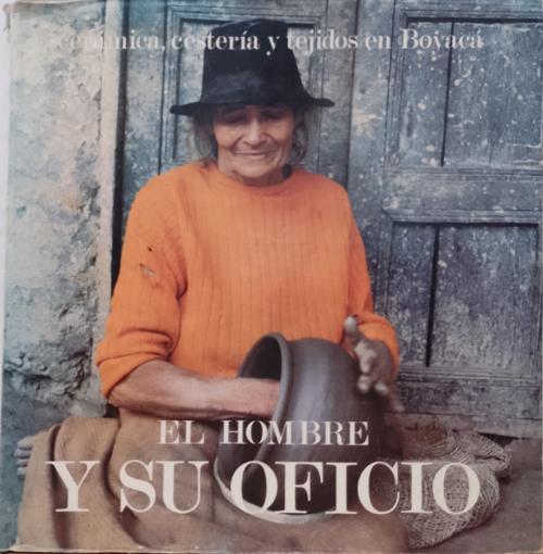 Iregui de Holguin, Cecilia : El hombre y su oficio: Cerámic