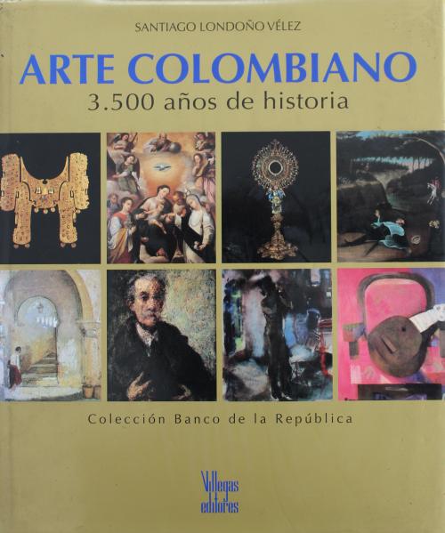 Londoño Vélez, Santiago : Arte Colombiano: 3.500 años de hi