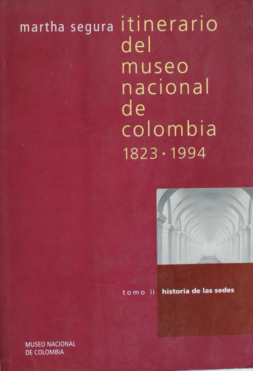 Segura, Martha : Itinerario del Museo Nacional de Colombia,