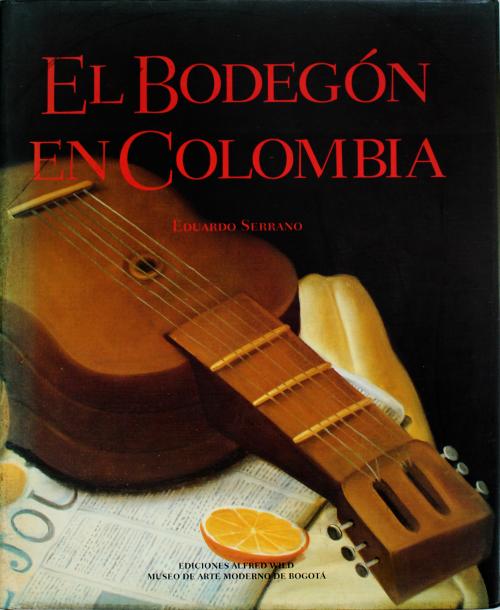 Serrano, Eduardo : El bodegón en Colombia 