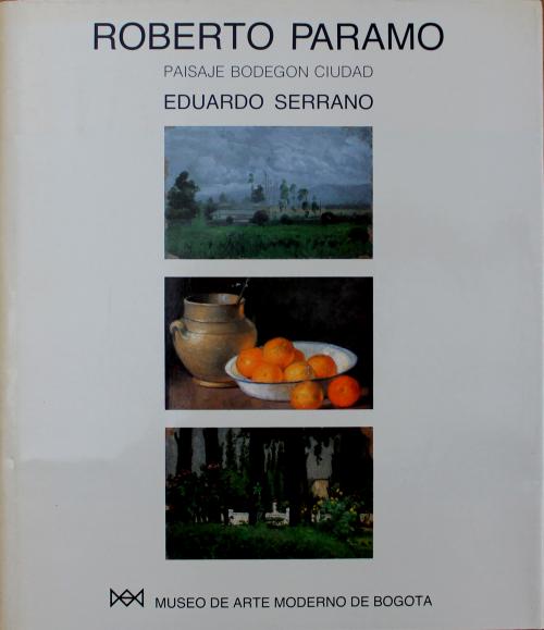 Serrano, Eduardo : Roberto Páramo: paisaje bodegón ciudad 