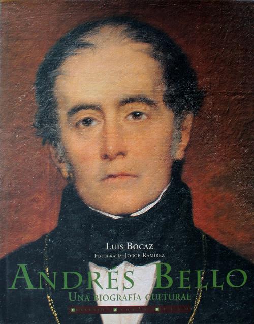 Bocaz, Luis : Andrés Bello: una biografía cultural 